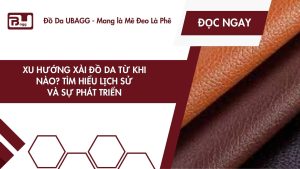 xu hướng xài đồ da từ khi nào