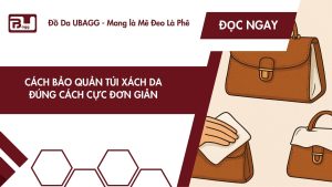 cách bảo quản túi xách da