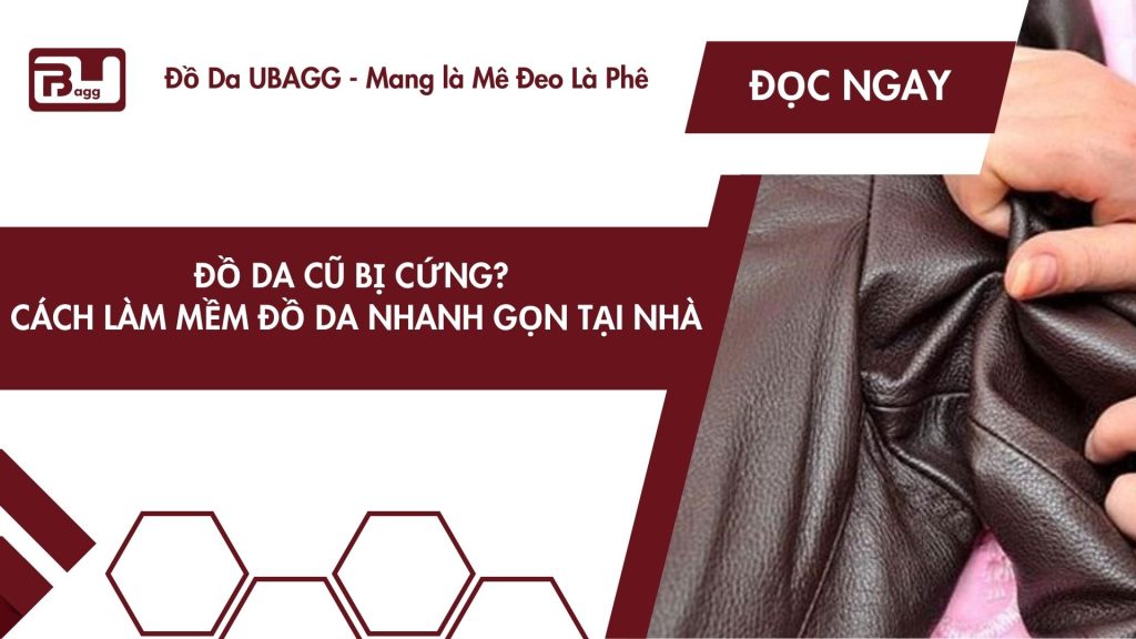 Đồ Da Cũ Bị Cứng?