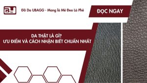Da Thật Là Gì? Ưu Điểm Và Cách Nhận Biết Chuẩn Nhất