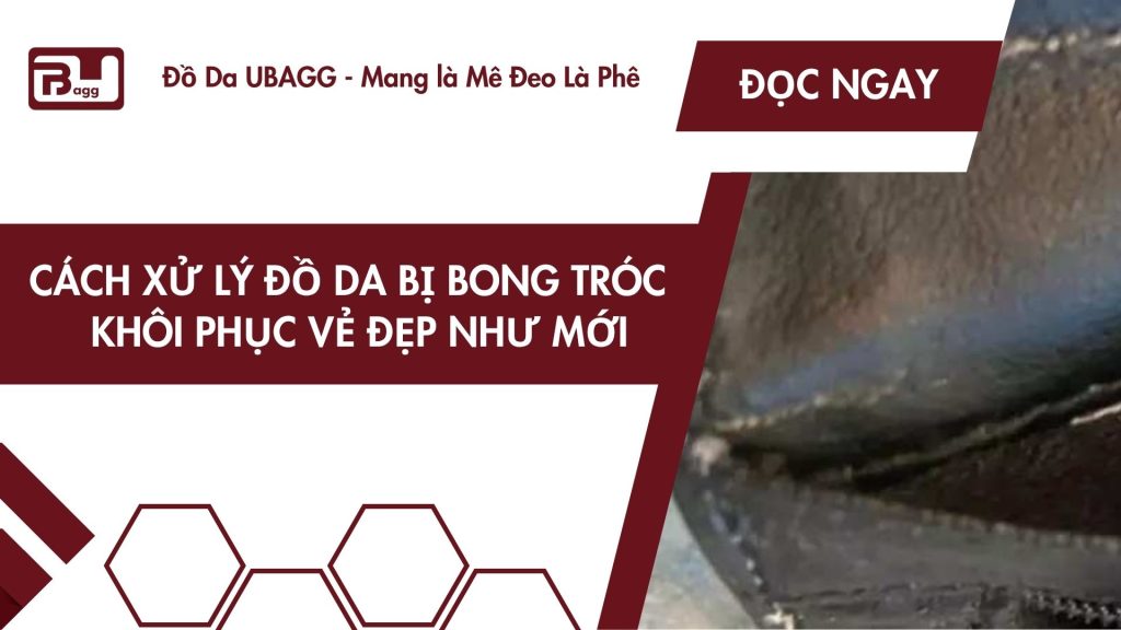 Cách Xử Lý Đồ Da Bị Bong Tróc – Khôi Phục Vẻ Đẹp Như Mới