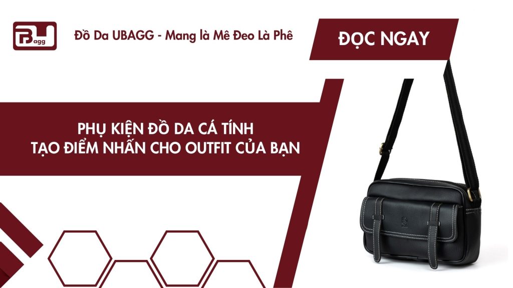 Phụ Kiện Đồ Da Cá Tính: Tạo Điểm Nhấn Cho Outfit Của Bạn